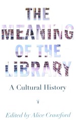 <em>THE</em> MEANING OF <em>THE</em> LIBRARY A CULTURAL HI<em>S</em>TORY