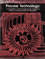 Process Technology:<em>A</em> Compil<em>a</em>tion of Recent <em>Engineering</em> Conference P<em>a</em>pers on Process Control <em>a</em>nd Simu