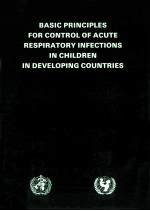 <em>BASIC</em> PRINCIPLES FOR CONTROL OF ACUTE RESPIRATORY INFECTIONS IN CHILDREN IN DEVELOPING COUNTRIES