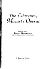 The Librettos <em>of</em> Mozart's Operas Volume Two THE WORKS FOR MUNICH AND VIENNA