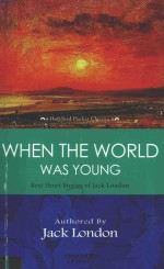 WHEN <em>THE</em> WORLD WAS YOUNG BEST SHORT STORIES OF JACK LONDON