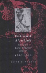 <em>THE</em> CONQUEST OF AINU LANDS:ECOLOGY AND CULTURE IN JAPANESE EXPANSION