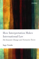 how interpretation makes international law on semantic change <em>and</em> normative twists