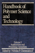 <em>Handbook</em> of Polymer Science and Technology Volume 3:APPLICATIONS AND PROCESSING OPERATIONS