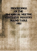 PROCEEDING<em>S</em> OF <em>THE</em> 33rd ANNUAL MEETING FERTILIZER INDU<em>S</em>TRY ROUND TABLE 1983