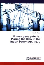 Human gene <em>patent</em>s Placing the Helix in the Indian <em>Patent</em> Act