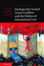 straregically created treaty conflicts and <em>the</em> politics <em>of</em> international <em>law</em>
