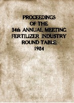 PROCEEDING<em>S</em> OF <em>THE</em> 34th ANNUAL MEETING FERTILIZER INDU<em>S</em>TRY ROUND TABLE 1984