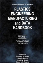 PLASTICS <em>ENGINEERING</em> MANUFACTURING AND DATA HANDBOOK VOLUME 1 FUNDAMENTALS PROCESSES