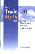 The Trade-Off Myth Fact and Fiction <em>About</em> Jobs and the Environment