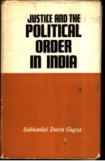 JUSTICE AND THE POLITICAL ORDER <em>IN</em> <em>IN</em>DIA