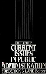 CURRENT LSSUES <em>IN</em> <em>PUBLIC</em> ADM<em>IN</em>ISTRATION  THIRD EDITION
