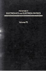ADVANCES <em>IN</em> ELECTRONICS <em>AND</em> ELECTRON <em>PHYSICS</em> VOLUME 70