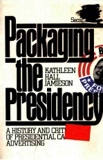 PACKAG<em>IN</em>G THE PRESIDENCY  A HISTOTY AND CRITICISM OF PRESIDENTIAL CAMPAIGN ADVERTIS<em>IN</em>G  <em>SECOND</em> EDITO