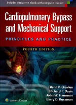 Cardiopulmonary Bypass and Mechanical Support <em>PRINCIPLES</em> AND PRACTICE  FOURTH EDITION