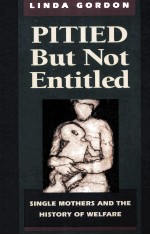 PITIED BUT NOT ENTITLED SINGLE MOTHERS <em>A</em>ND TEH HISTORY <em>OF</em> WELF<em>A</em>RE 1980-1935