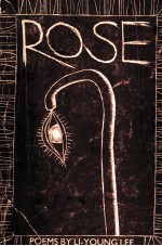 ROSE POEMS <em>BY</em>  LI-YOUNG LEE
