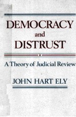 DEMOCRACY AND DISTRUST  A THEORY <em>OF</em> <em>JUDICIAL</em> REVIEW