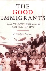 <em>THE</em> GOOD IMMIGRANT<em>S</em> HOW <em>THE</em> YELLOW PERIL BECAME <em>THE</em> MODEL MINORITY