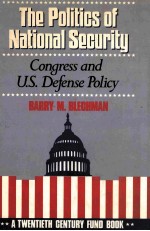 THE POLITICS <em>OF</em> NATIONAL SECUTITY  CONGRESS AND U.S.DEFENSE POLICY  A TEWNTIETH CENTURY FUND BOOK