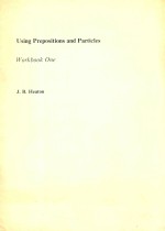 USING PREPOSITIONS AND PARTI<em>C</em>LES WORK<em>B</em>OOK ONE