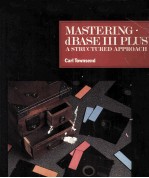 MASTERING <em>dBASE</em> III <em>PLUS</em>:A STRUCTURED APPROACH