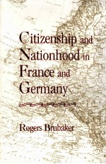 CITIZENSHIP AND NATIONHOOD <em>IN</em> FRANCE AND GERMANY