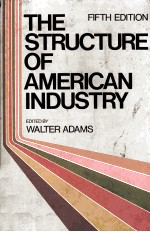 THE <em>STRUCTURE</em> <em>OF</em> AMERICAN INDUSTRY FIFTH EDITION