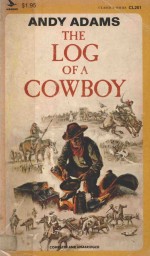 <em>THE</em> LOG OF A COWBOY:A NARRATIVE OF <em>THE</em> OLD TRAIL DAY<em>S</em>