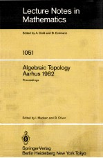 <em>LECTURE</em> <em>NOTES</em> <em>IN</em> <em>MATHEMATICS</em> 1051: ALGEBRAIC TOPOLOGY AARHUS 1982