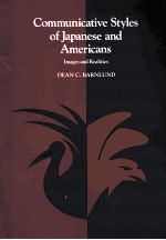 COMMUNICATIVE STYLES OF JAPANESE <em>AND</em> AMERICANS <em>IMAGE</em>S <em>AND</em> REALITIES