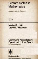LECTURE NOTES <em>IN</em> MATHEMATICS 1272: COMMUT<em>IN</em>G NONSELFADJO<em>IN</em>T OPERATORS <em>IN</em> HILBERT SPACE