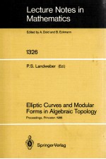 LECTURE NOTES <em>IN</em> MATHEMATICS 1326: ELLIPTIC CURVES AND MODULAR FORMS <em>IN</em> ALGEBRAIC TOPOLOGY