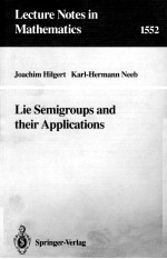 LECTURE NOTES <em>IN</em> MATHEMATICS 1552: LIE SEMIGROUPS AND <em>THEIR</em> <em>APPLICATIONS</em>