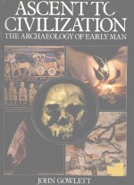 ASCENT TO CIVILIZATION THE ARCHAEOLOGY OF <em>EARLY</em> MAN