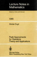 LECTURE NOTES <em>IN</em> MATHEMATICS 1065: PADE APPROXIMANTS FOR OPERATORS: <em>THEORY</em> AND APPLICATIONS
