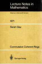 <em>LECTURE</em> <em>NOTES</em> <em>IN</em> <em>MATHEMATICS</em> 1371: COMMUTATIVE COHERENT R<em>IN</em>GS