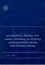 STRESS INDICES AND STRESS <em>INTENSIFICATION</em> FACTORS OF PRESSURE VESSEL AND PIPING COMPONENTS