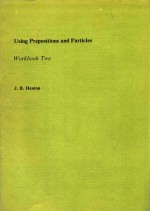 USING PREPOSITIONS AND PARTI<em>C</em>LES WORK<em>B</em>OOK TWO