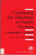 CONTINUING THE EDUCATION O<em>F</em> HEALTH WORKERS A WORKSHOP MANUAL
