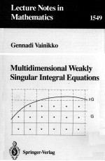 <em>LECTURE</em> <em>NOTES</em> <em>IN</em> <em>MATHEMATICS</em> 1549: MULTI<em>D</em>IMENSIONAL WEAKLY S<em>IN</em>GULAR <em>IN</em>TEGRAL EQUATIONS