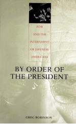 <em>BY</em> ORDER OF THE PRESIDENT:FDR AND THE INTERNMENT OF JAPANESE AMERICANS