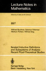 LECTURE NOTES IN MATHEMATICS 897: ITERATED INDUCTIVE DEFINITIONS AND SUBSYSTEMS <em>OF</em> <em>ANALYSIS</em>: RECENT 