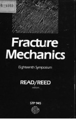 <em>FRACTURE</em> <em>MECHANICS</em>:EIGHTEENTH SYMPOSIUM EIGHTEENTH SYMPOSIUM