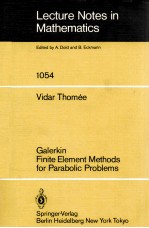 LECTURE NOTES IN MATHEMATICS 1054: GALERKIN FINITE ELEMENT <em>METHODS</em> FOR PARABOLIC PROBLEMS