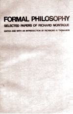 FORMAL P<em>HI</em>LO<em>SO</em>P<em>HY</em> <em>SE</em>LECTED PAPER<em>S </em>OF RIC<em>HA</em>RD MONTAGUE