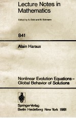 <em>LECTURE</em> <em>NOTES</em> <em>IN</em> <em>MATHEMATICS</em> 841: NONL<em>IN</em>EAR EVOLUTION EQUATONS-GLOBAL BEHAVIOR OF SOLUTIONS