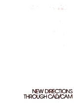 NEW DIRECTIONS Through <em>CAD</em>/<em>CAM</em>