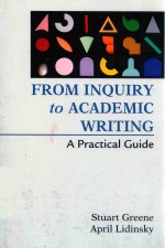 FROM INQUIRY <em>TO</em> <em>A</em>C<em>A</em>DEMIC WRITING <em>A</em> PR<em>A</em>CTIC<em>A</em>L <em>GUIDE</em>