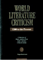 WORLD LITERATURE CRITICISM 1500 to the Present A Selection <em>of</em> Major Authors from Gale's Literary Cri